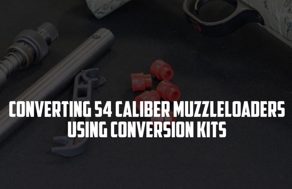 Converting 54 Caliber Muzzleloaders Using Conversion Kits
